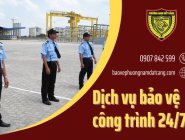 Dịch vụ bảo vệ công trình chuyên nghiệp, nhanh chóng 24/7 tại Tân Phú