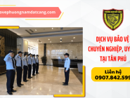 Đơn vị cung cấp dịch vụ bảo vệ đáng tin cậy khu vực Tân Phú, TPHCM